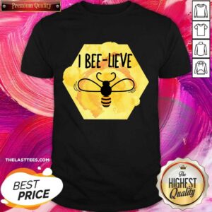 Bee Honey I Bee Lieve Shirt