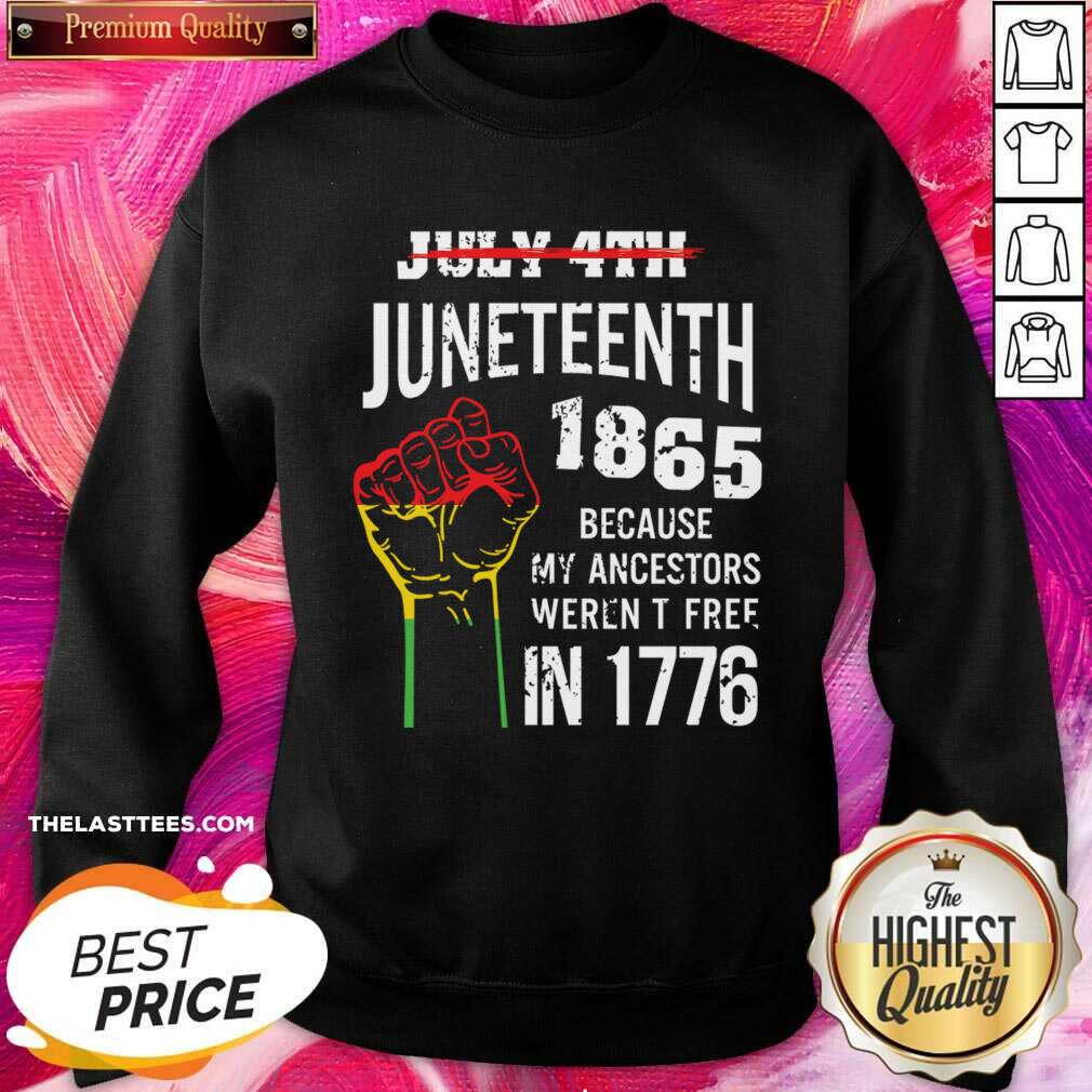 July 4th Juneteenth 1865 Because My Ancestors Weren't Free In 1776 Shirt - Image 3