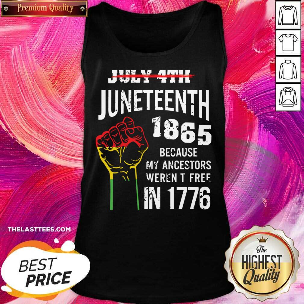 July 4th Juneteenth 1865 Because My Ancestors Weren't Free In 1776 Shirt - Image 2