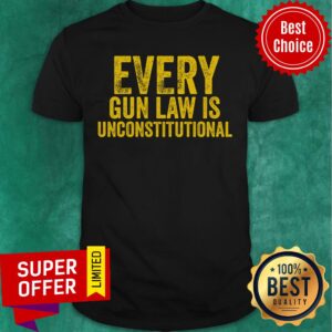 Every Gun Law Is Unconstitutional Shirt
