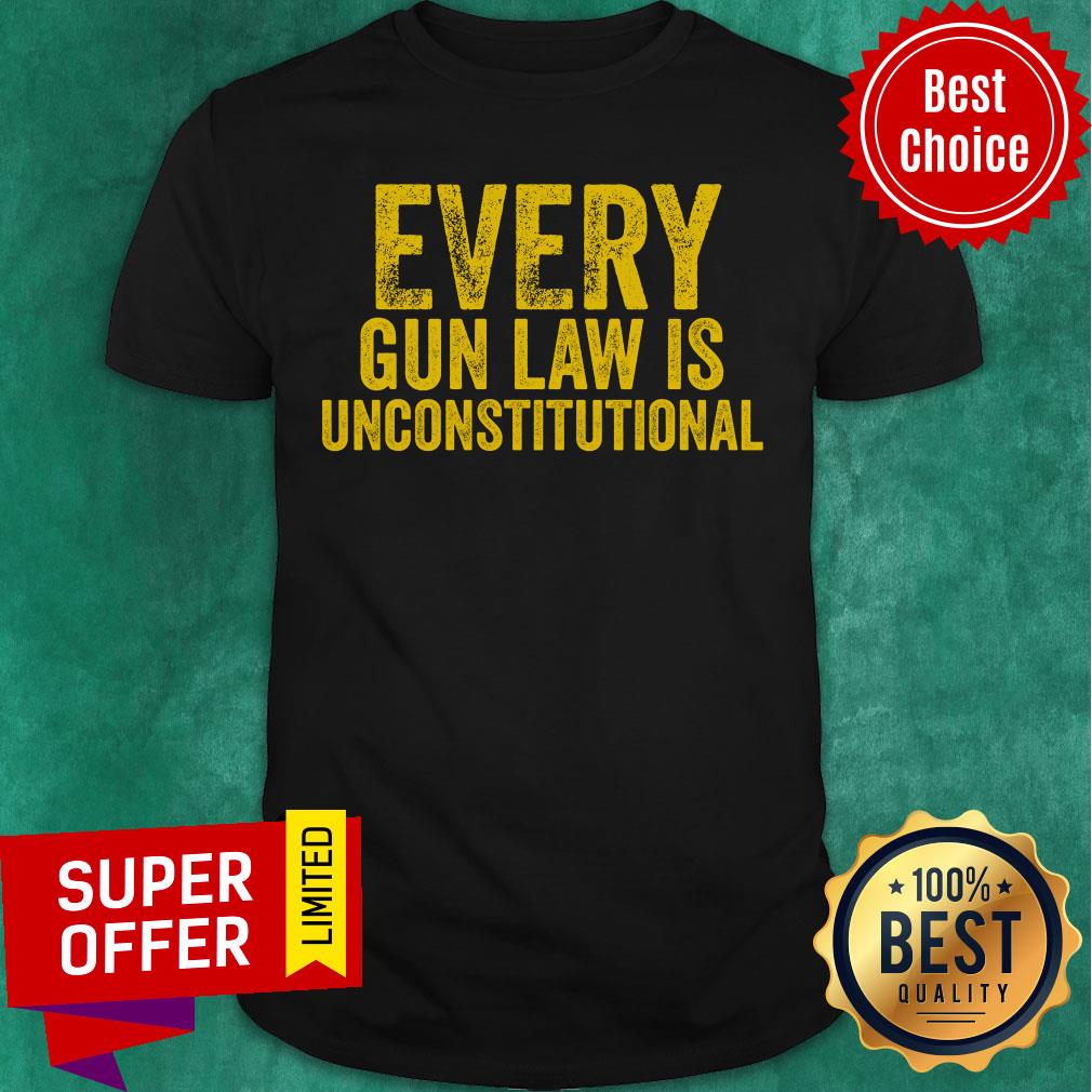 Every Gun Law Is Unconstitutional Shirt
