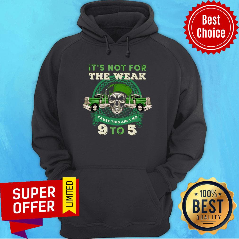 Premium It's Not For The Weak Cause This Ain't No 9 To 5 Shirt - Image 2