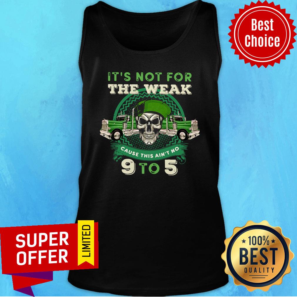 Premium It's Not For The Weak Cause This Ain't No 9 To 5 Shirt - Image 4