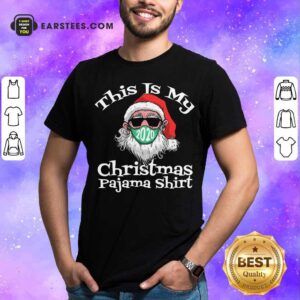 Nice This Is My Christmas Pajama Santa Claus Wear Mask 2020 Covid Shirt