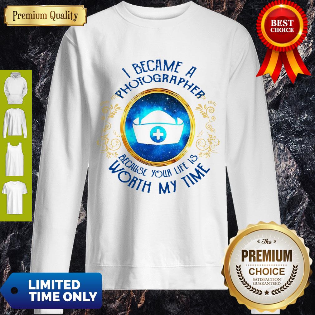 Top I Became A Nurse Because Your Life Is Worth My Time Shirt - Image 4