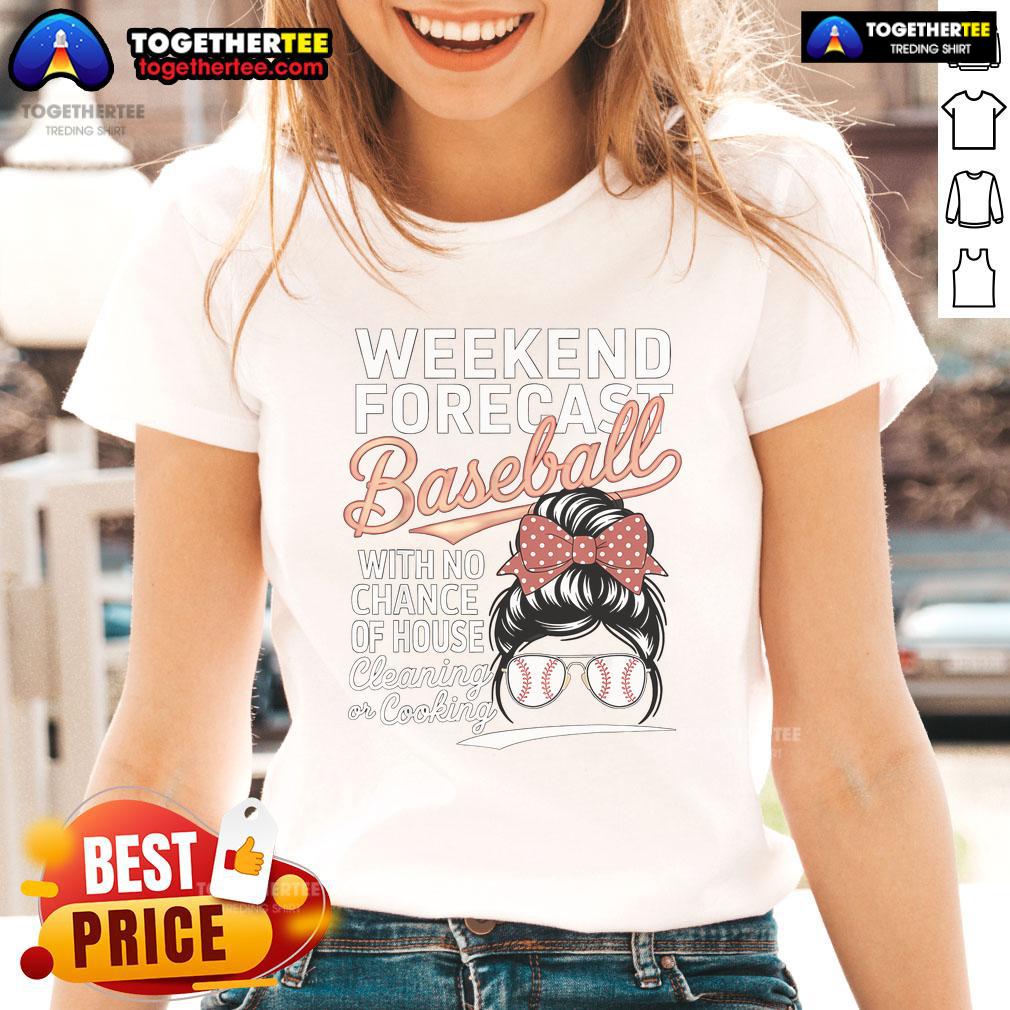 Nice Weekend Forecast Baseball No House Cleaning Mother Day T-Shirt - Image 3