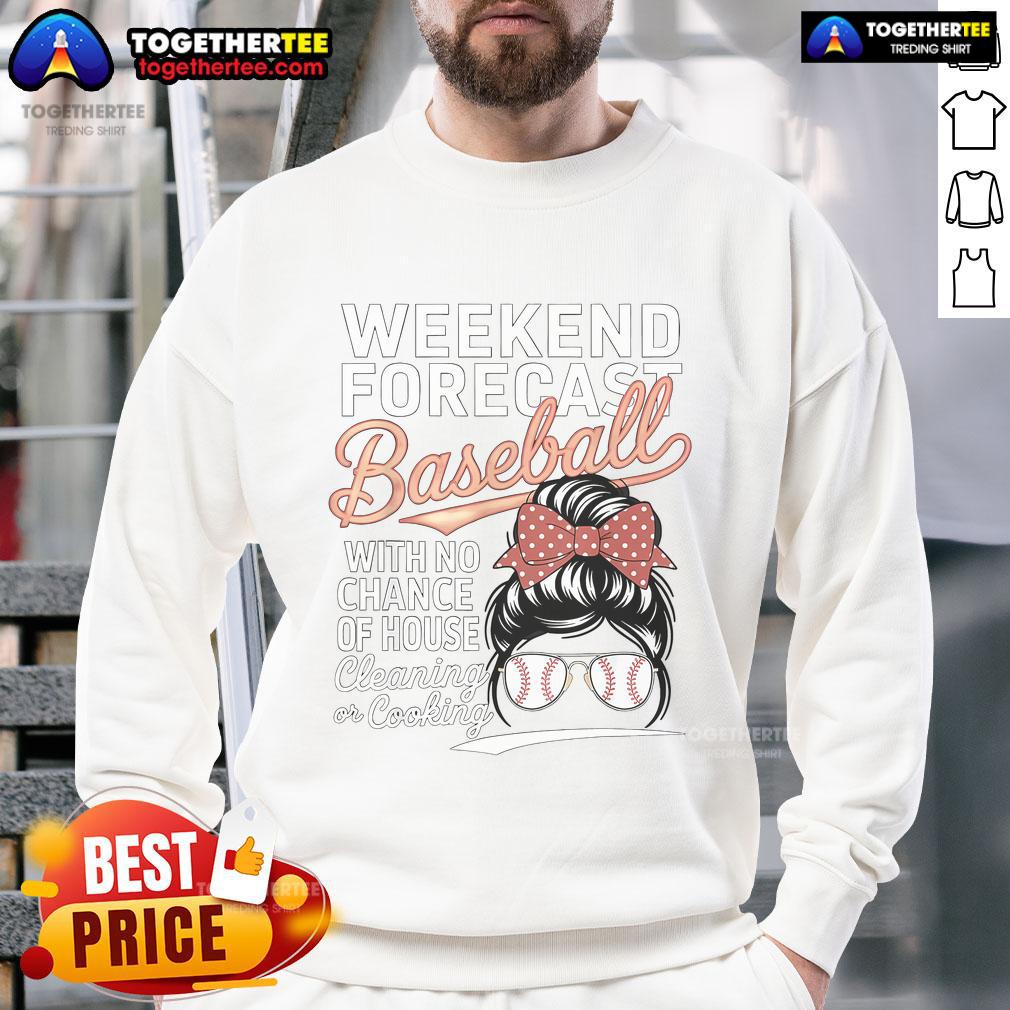 Nice Weekend Forecast Baseball No House Cleaning Mother Day T-Shirt - Image 5