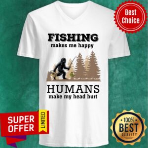 Alternative view of Bigfoot Fishing Make Me Happy Humans Make Me Head Hurt Shirt