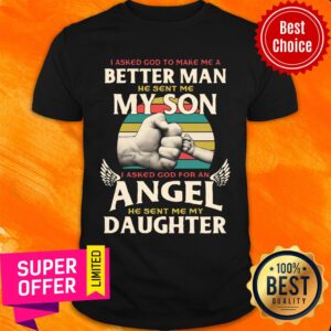 Premium I Asked God To Make Me A Better Man He Sent Me My Son Shirt
