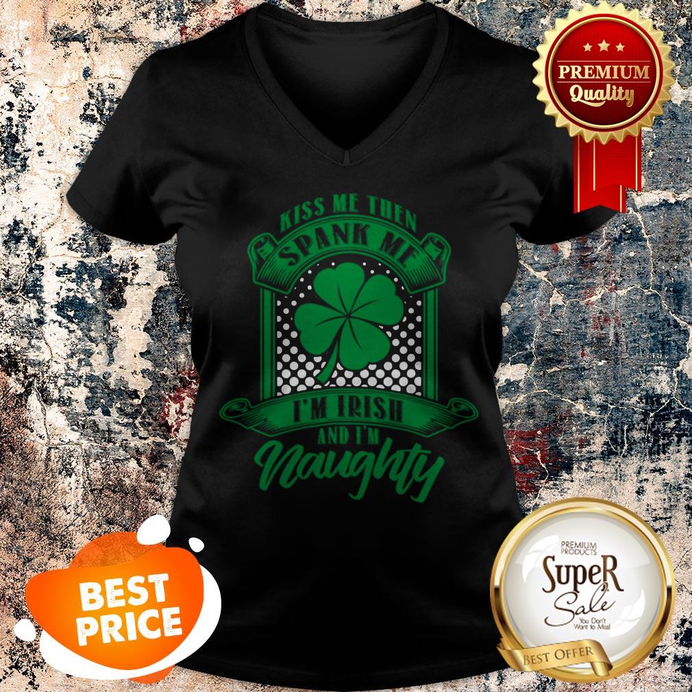 Nice Kiss Me Then Spank Me Im Irish And Im Naughty Shirt - Image 3