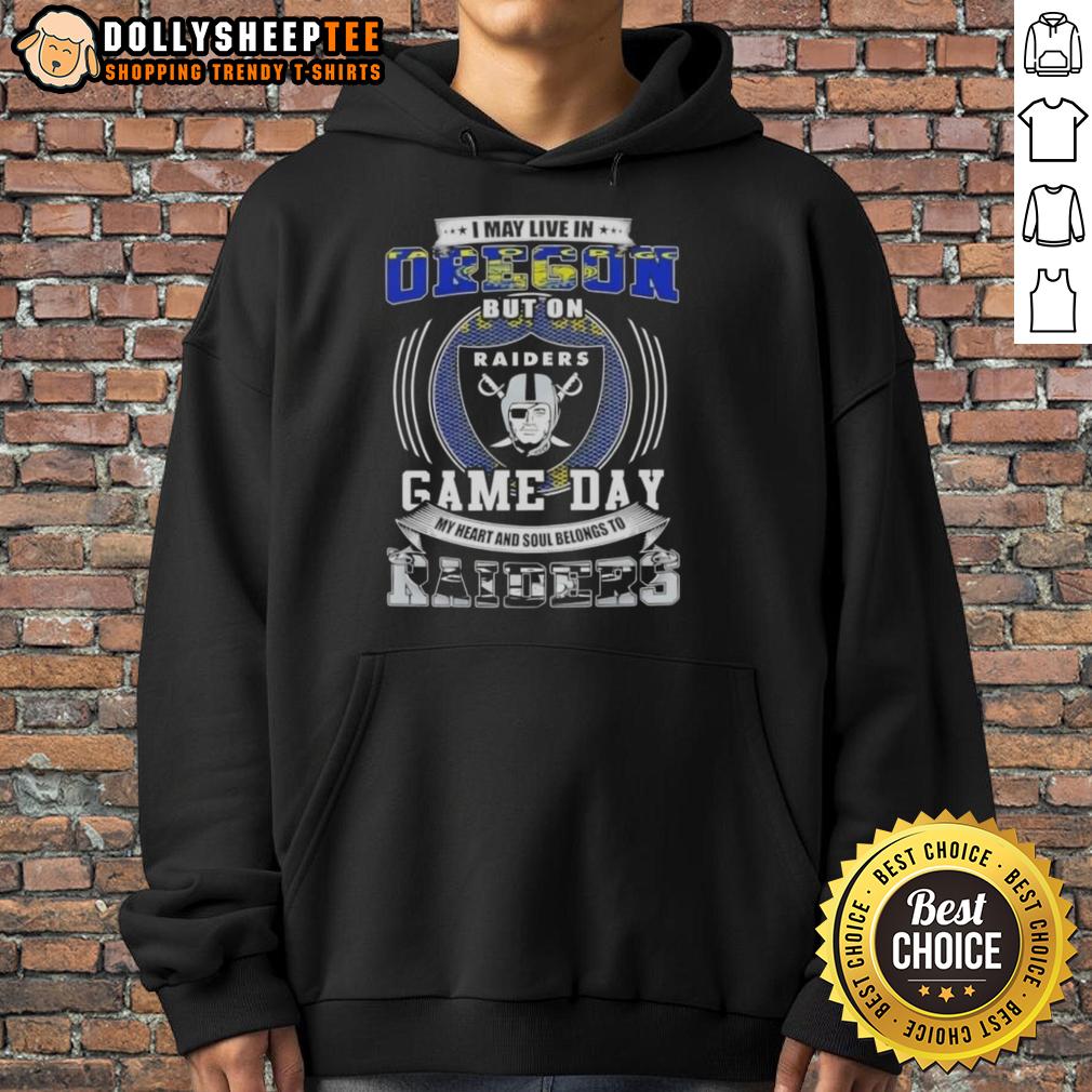 Good I May Live In Oregon But On Game Day My Heart And Soul Belongs To Las Vegas Raiders Football T-Shirt - Image 2
