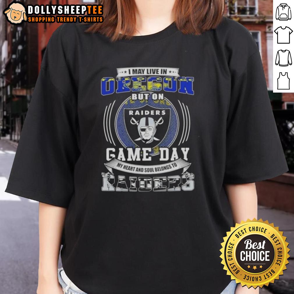 Good I May Live In Oregon But On Game Day My Heart And Soul Belongs To Las Vegas Raiders Football T-Shirt - Image 3