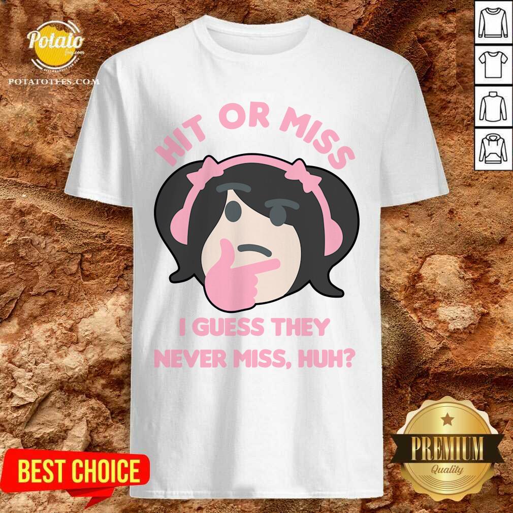 Awesome Hit Or Miss I Guess They Never Miss Huh Nyan Nyan Cartoon Shirt