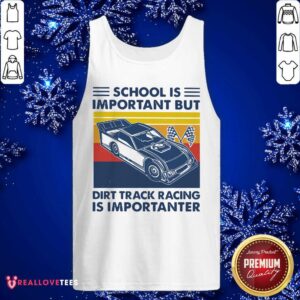 Alternative view of Funny School Is Important But Dirt Track Racing Is Importanter Shirt