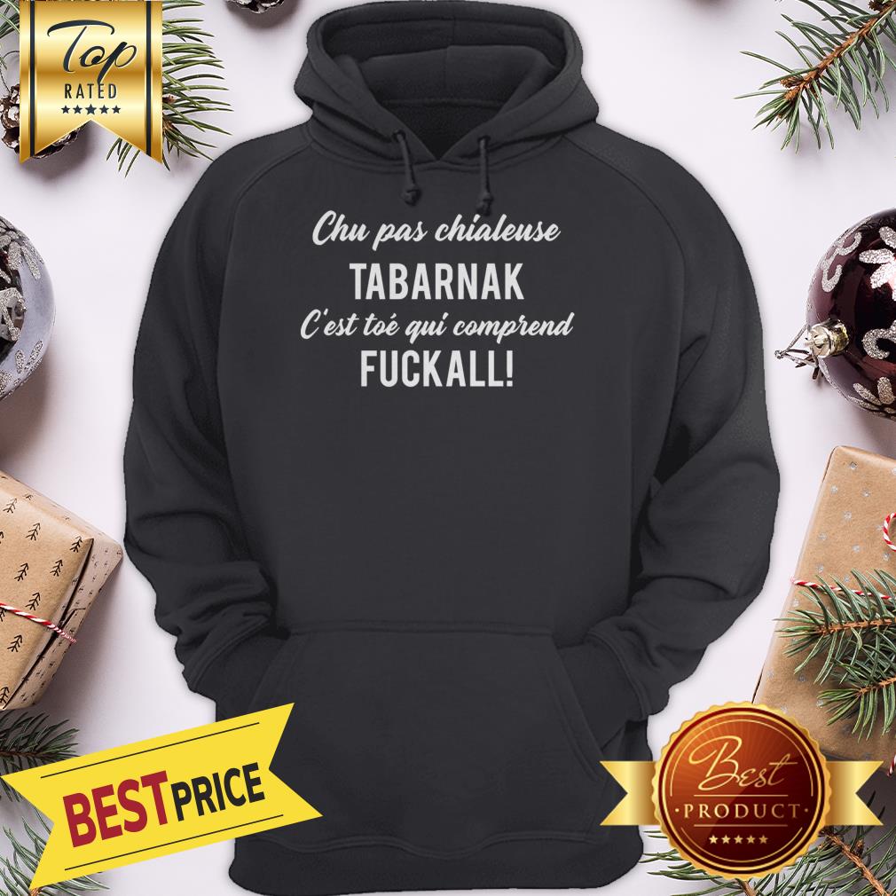 Chu Pas Chialeuse Tabarnak Fuckall Christmas Shirt - Image 5