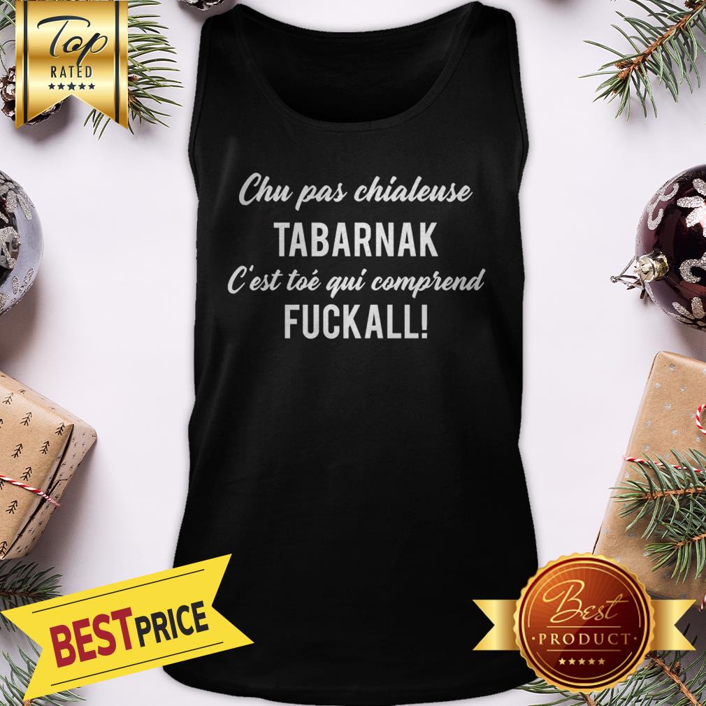 Chu Pas Chialeuse Tabarnak Fuckall Christmas Shirt - Image 3
