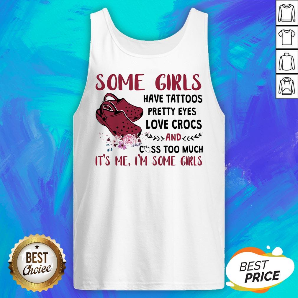 Some Girl Have Tattoos Pretty Eyes Love Crocs And Cuss Too Much Shirt - Image 2