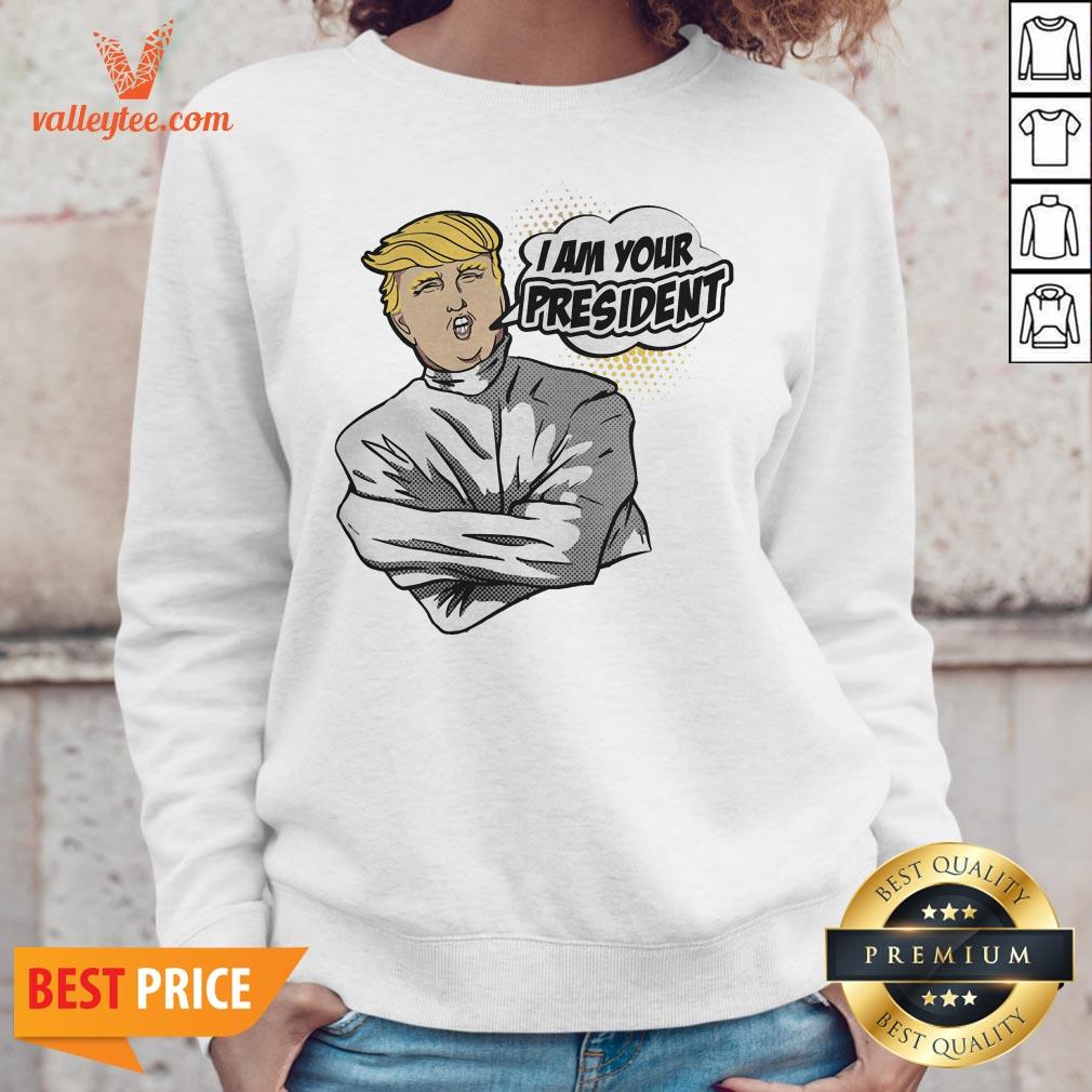Super Nice Donald Trump I Am Your President 2020 Shirt - Image 2