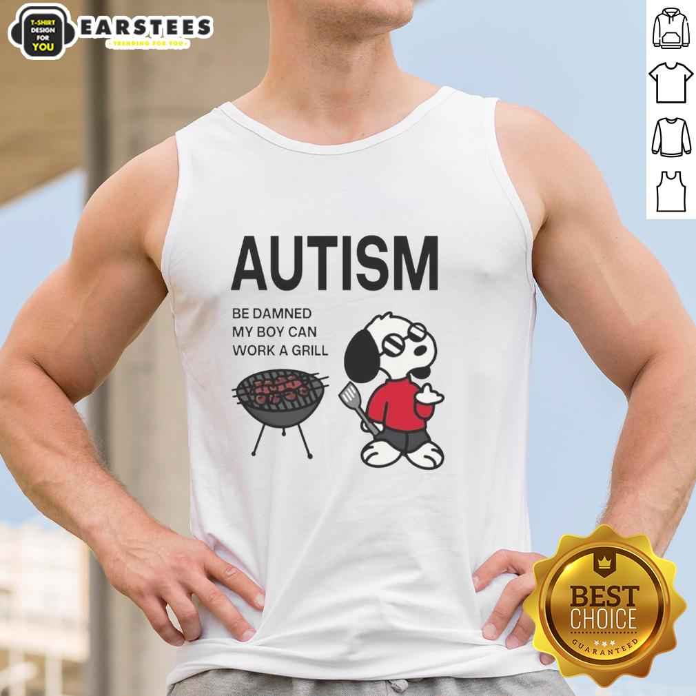 Premium Autism Be Damned My Boy Can Work A Grill Snoopy T-Shirt - Image 4