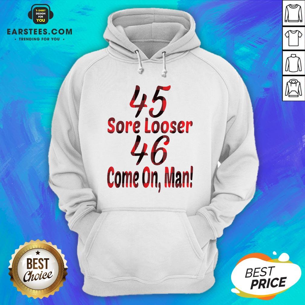 Nice 45 Sore Loser 46 Come On Man Shirt - Image 2