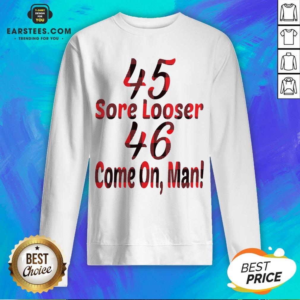 Nice 45 Sore Loser 46 Come On Man Shirt - Image 5