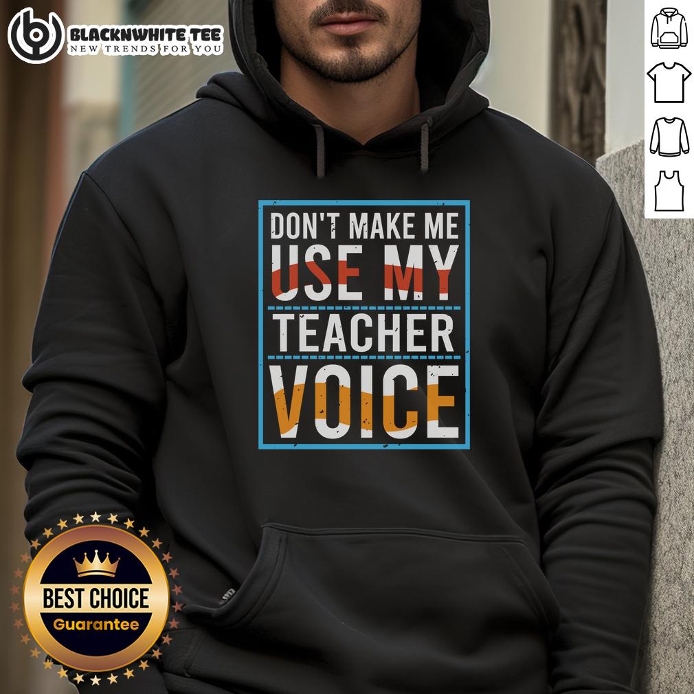 Good Don't Make Me Use My Teacher Voice T-Shirt - Image 2