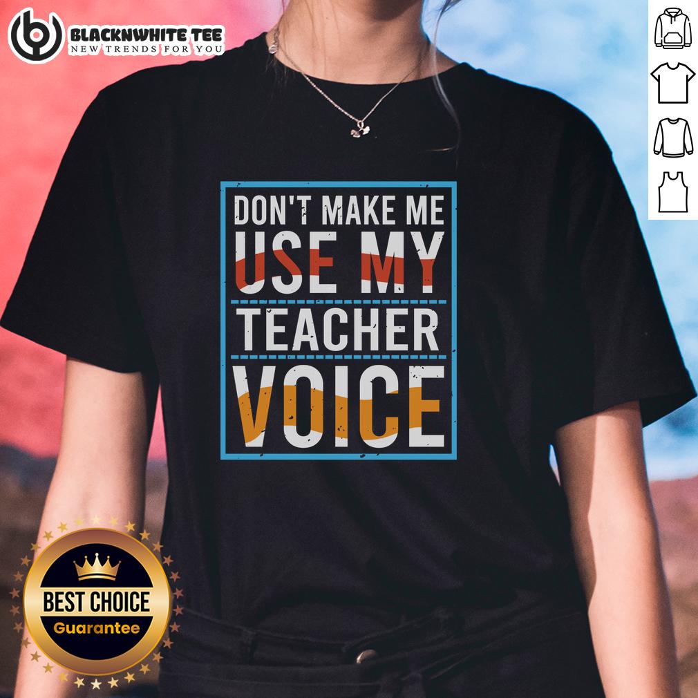 Good Don't Make Me Use My Teacher Voice T-Shirt - Image 3
