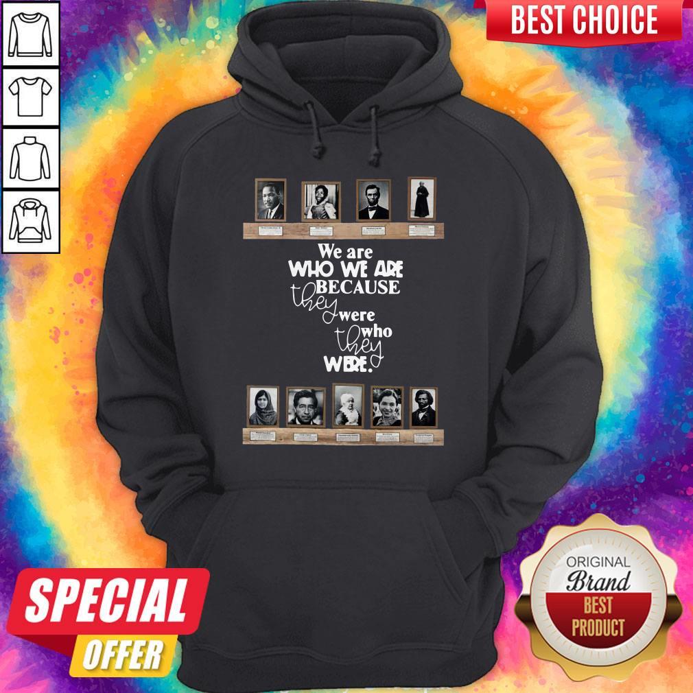 We Are Who We Are Because They Were Who They Were Shirt - Image 3