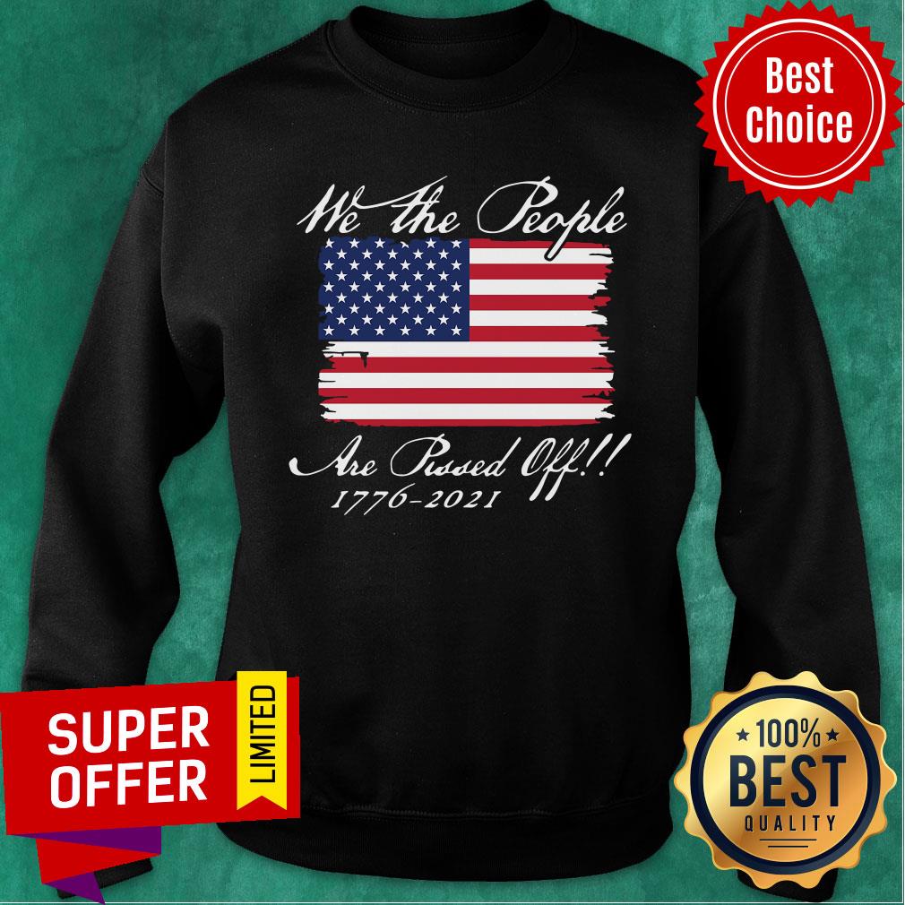 We The People Are Pissed Off America Flag 1776 2021 Politics Shirt - Image 4