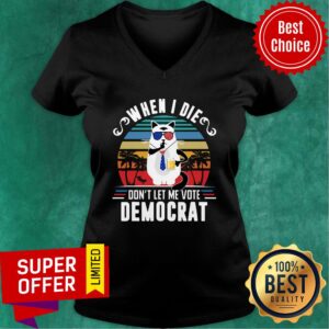 Alternative view of When I Die Don’t Let Me Vote Democrat Shirt