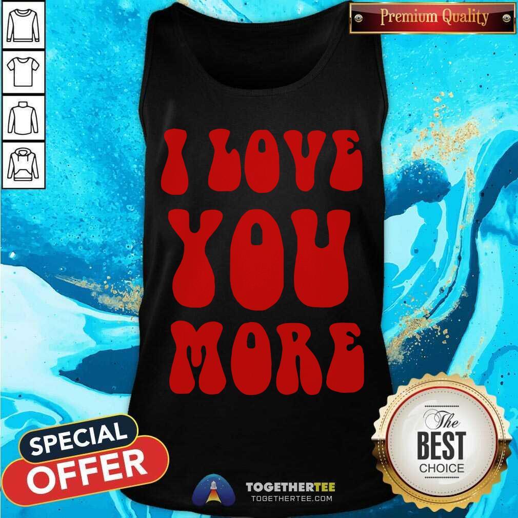 Awesome I Love You More Shirt - Image 4