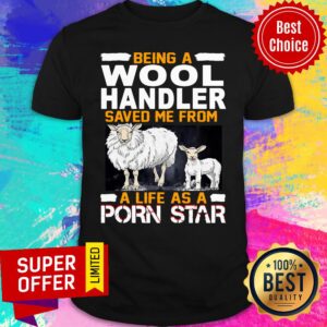 Nice Being A Woolhandler Save Me From A Porn Star Shirt