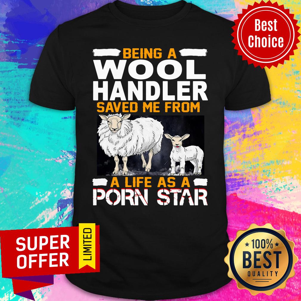 Nice Being A Woolhandler Save Me From A Porn Star Shirt
