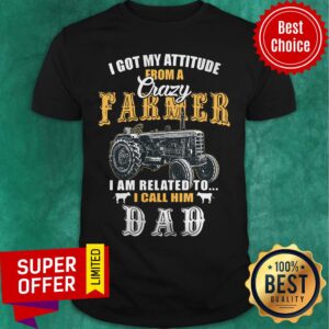 I Got My Attitude From A Crazy Farmer Shirt