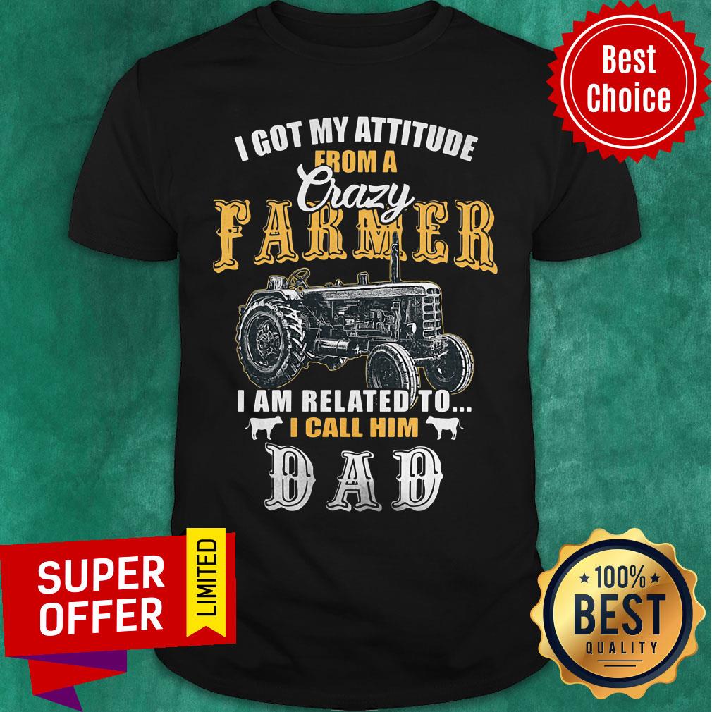 I Got My Attitude From A Crazy Farmer Shirt