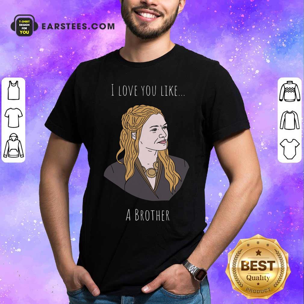 Awesome I Love You Like A Brother Shirt
