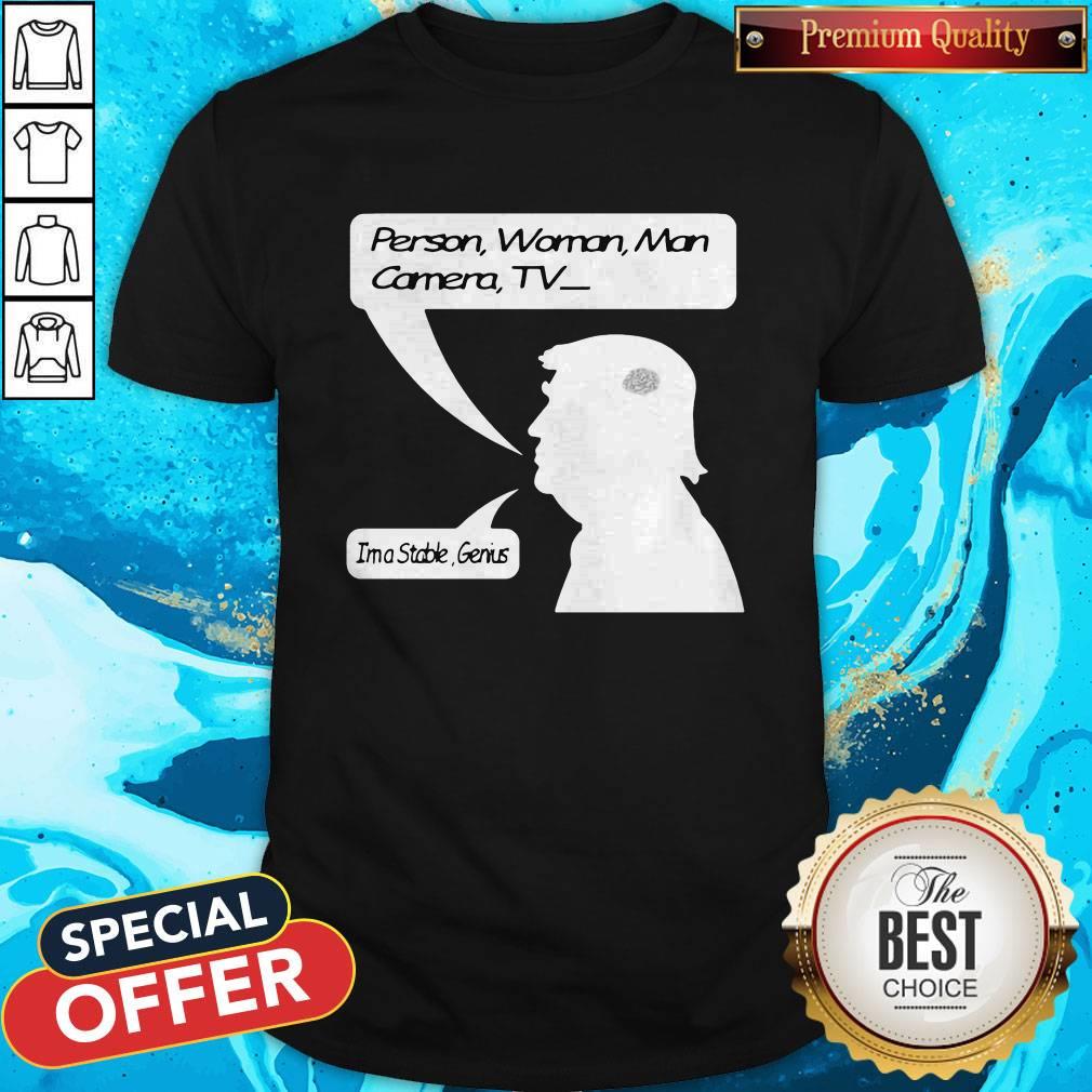 Person Woman Man Camera TV I’m A Stable Genius Shirt