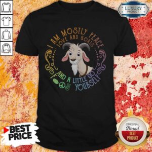 Tiger I Am Mostly Peace Love And Goats And A Little Go Fuck Yourself Shirt