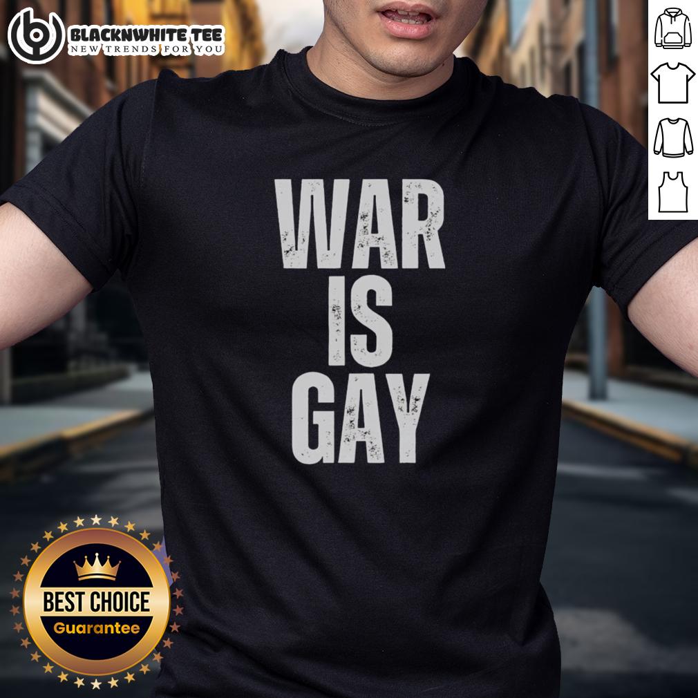 Top War Is Gay T-Shirt