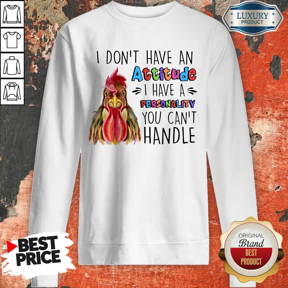Chicken I Don't Have Attitude I Have A Personality You Can't Handle Shirt - Image 5
