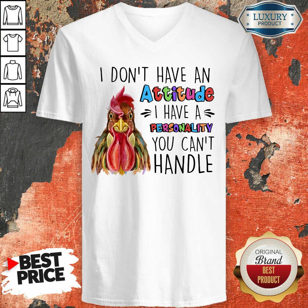Chicken I Don't Have Attitude I Have A Personality You Can't Handle Shirt - Image 3