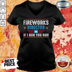 Alternative view of Fireworks Director If I Run You Run 4th Of July Shirt