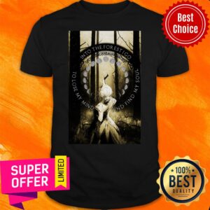 Girl Into The Forest I Go To Lose My Mind And Find My Soul Shirt