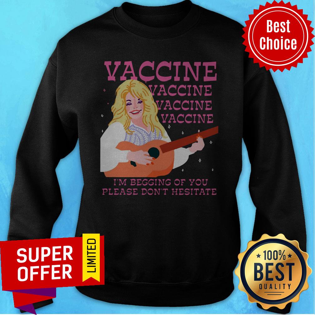 Nice I'm Begging Of You Please Don't Hesitate Vaccine Shirt - Image 4