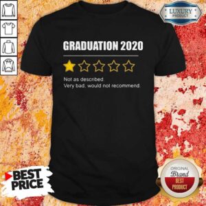 Graduation 2020 Not As Described Very Bad Would Not Recommend 1 Star Rating Shirt