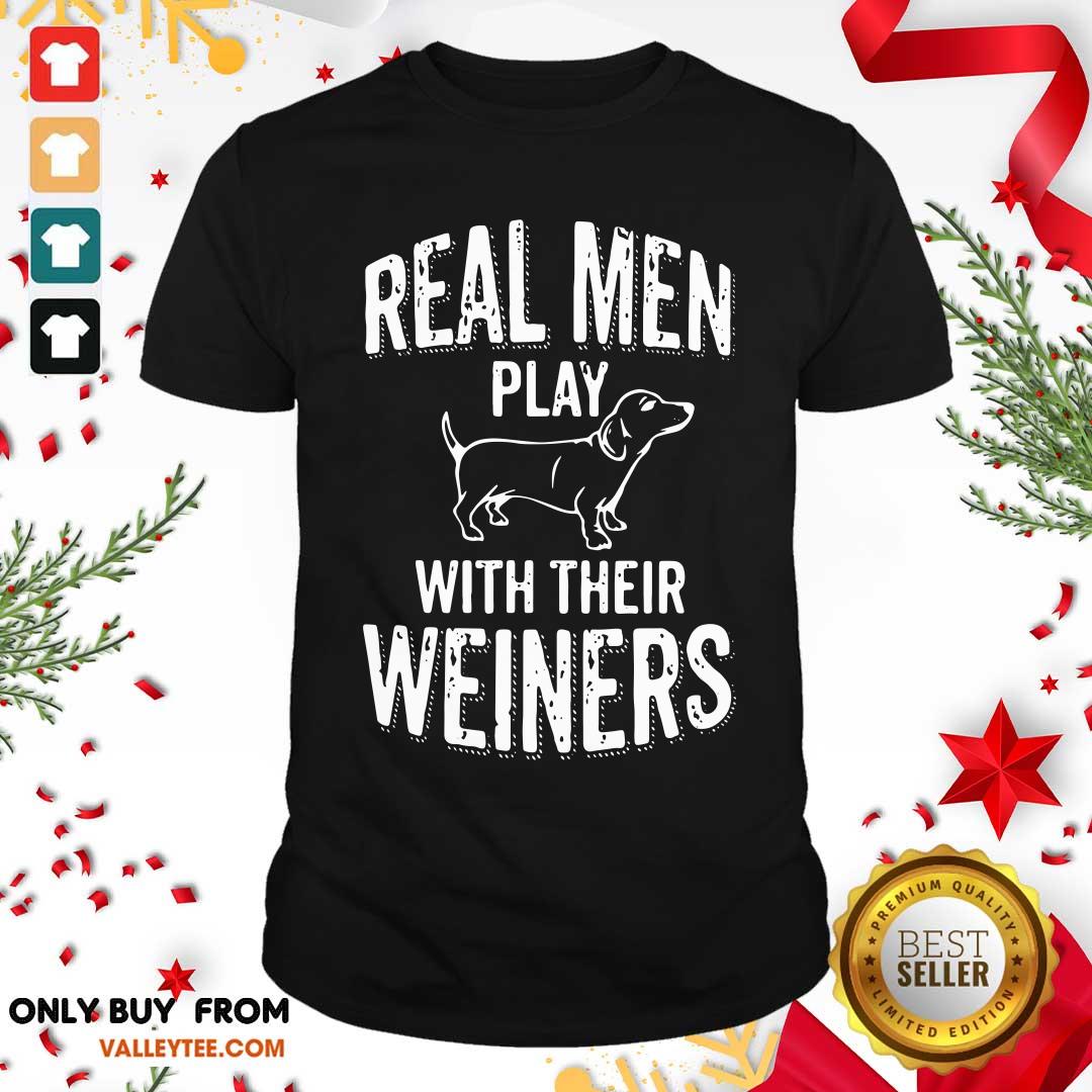 Premium Real Men Play With Their Weiners Shirt