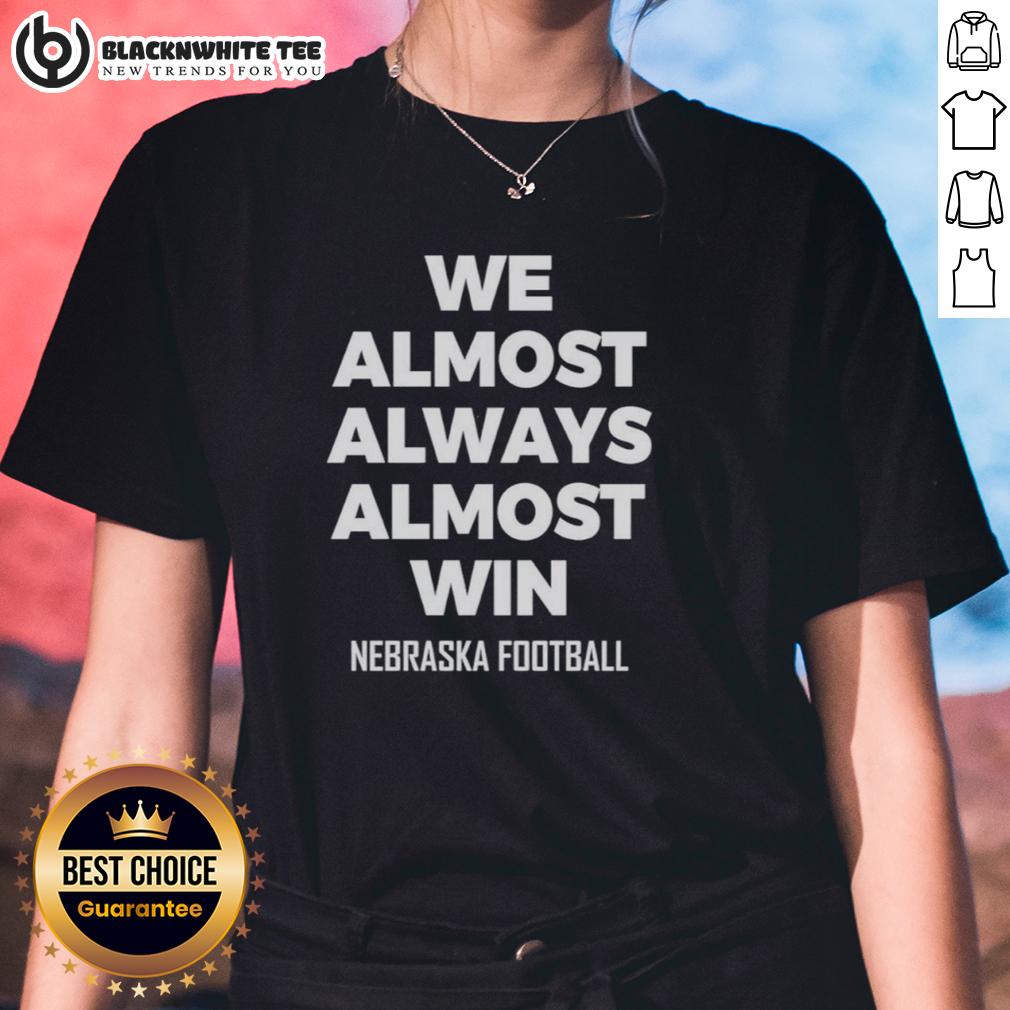 Premium We Almost Always Almost Win Nebraska Football T-Shirt