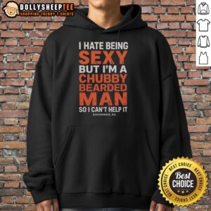 Alternative view of Nice I Hate Being Sexy But I'm A Chubby Bearded Man So I Can't Help It Savannah GA T-Shirt