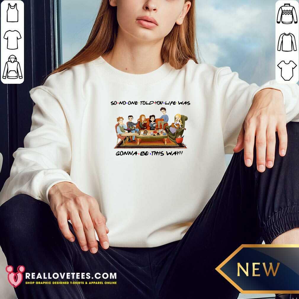 Top So No One Told You Life Was Gonna Be This Way Shirt - Image 3
