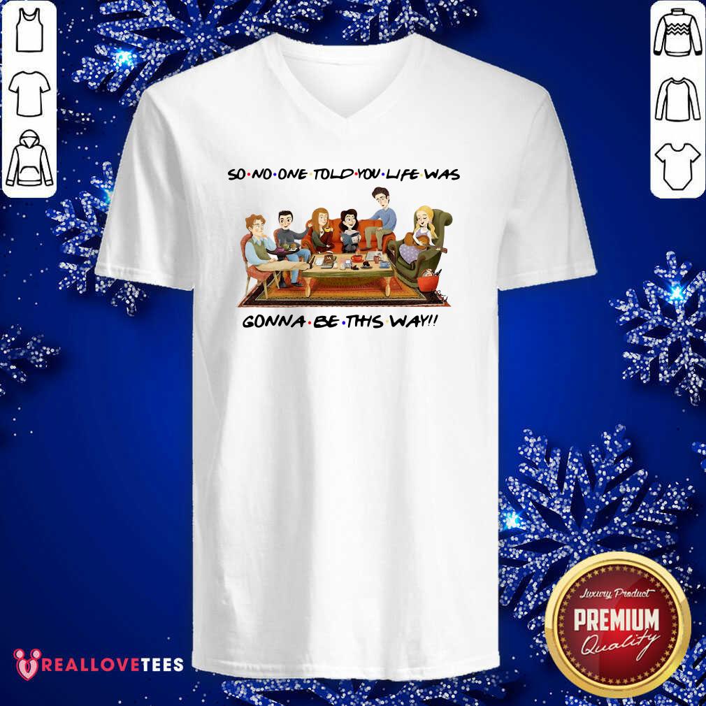 Top So No One Told You Life Was Gonna Be This Way Shirt - Image 5